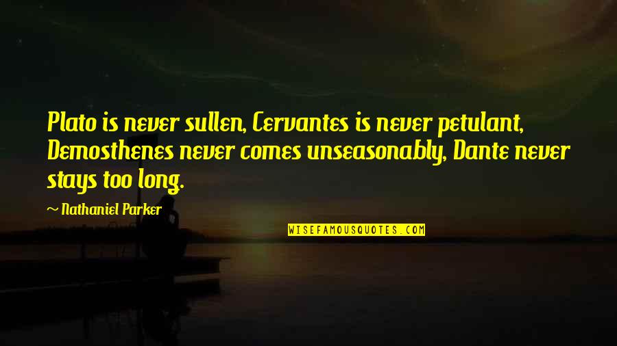 Cervantes Quotes By Nathaniel Parker: Plato is never sullen, Cervantes is never petulant,
