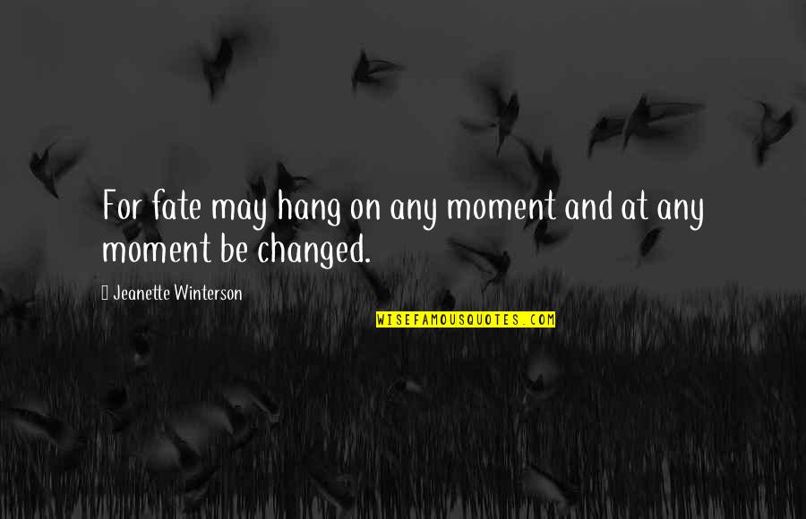 Cervantes Remedy Quotes By Jeanette Winterson: For fate may hang on any moment and Cervantes Remedy Quotes By Jeanette Winterson: For fate may hang on any moment and