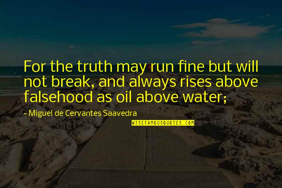 Cervantes Saavedra Quotes By Miguel De Cervantes Saavedra: For the truth may run fine but will