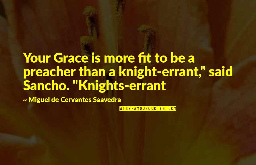 Cervantes Saavedra Quotes By Miguel De Cervantes Saavedra: Your Grace is more fit to be a
