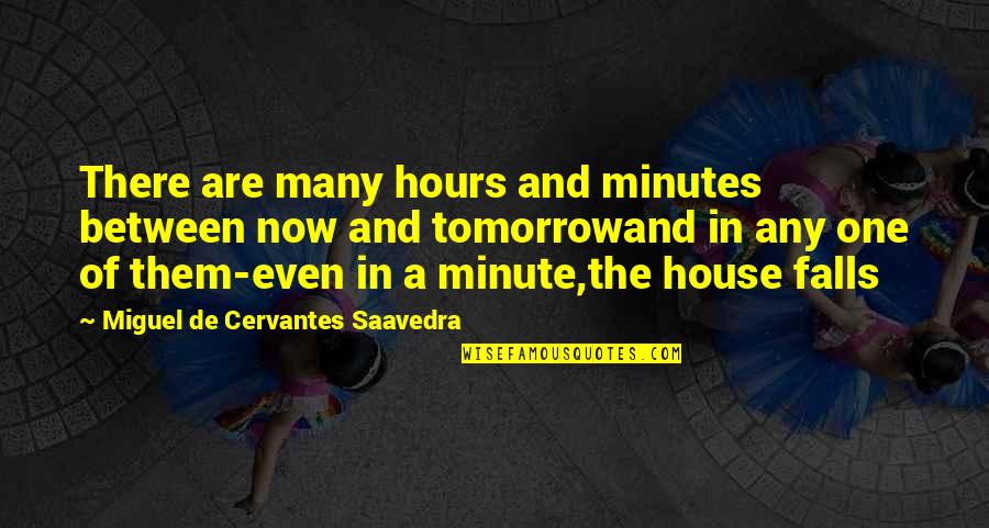 Cervantes Saavedra Quotes By Miguel De Cervantes Saavedra: There are many hours and minutes between now