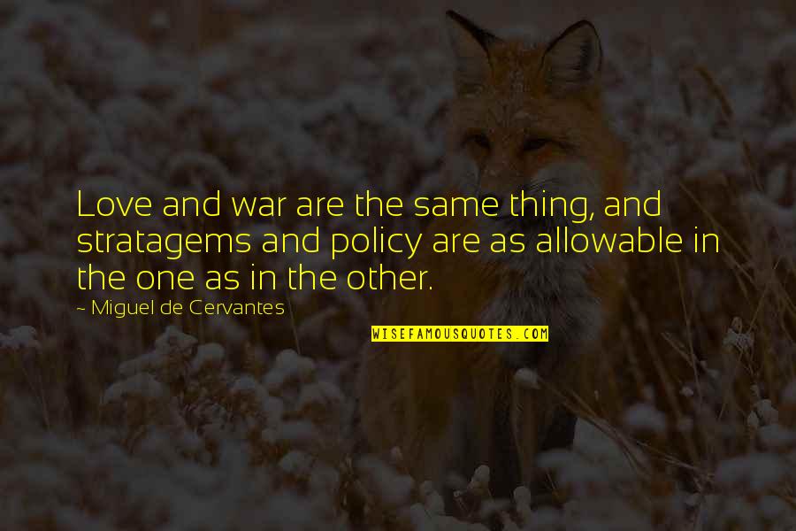Cervantes's Quotes By Miguel De Cervantes: Love and war are the same thing, and Cervantes's Quotes By Miguel De Cervantes: Love and war are the same thing, and