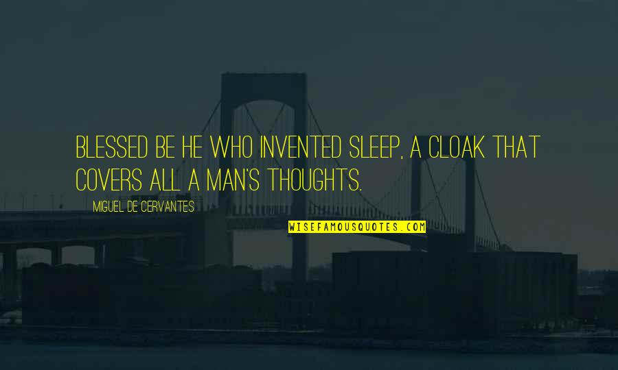 Cervantes's Quotes By Miguel De Cervantes: Blessed be he who invented sleep, a cloak Cervantes's Quotes By Miguel De Cervantes: Blessed be he who invented sleep, a cloak