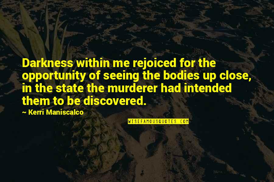 Cervasioni Quotes By Kerri Maniscalco: Darkness within me rejoiced for the opportunity of