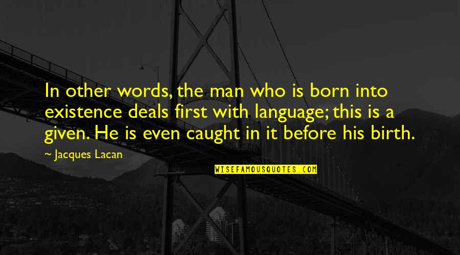 Cerveiras Tailor Quotes By Jacques Lacan: In other words, the man who is born Cerveiras Tailor Quotes By Jacques Lacan: In other words, the man who is born