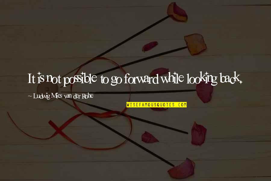 Cerveiras Tailor Quotes By Ludwig Mies Van Der Rohe: It is not possible to go forward while Cerveiras Tailor Quotes By Ludwig Mies Van Der Rohe: It is not possible to go forward while