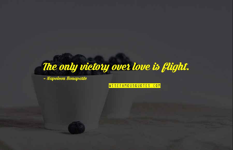 Cerveja Quotes By Napoleon Bonaparte: The only victory over love is flight.