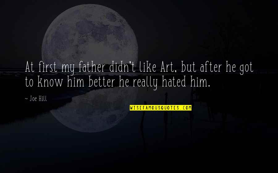 Cervello Technologies Quotes By Joe Hill: At first my father didn't like Art, but