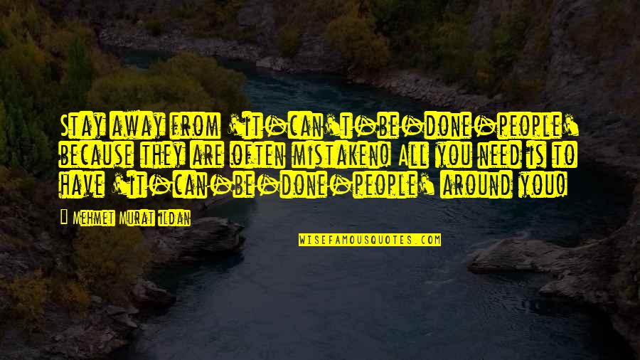 Cervera Ralph Quotes By Mehmet Murat Ildan: Stay away from 'it-can't-be-done-people' because they are often Cervera Ralph Quotes By Mehmet Murat Ildan: Stay away from 'it-can't-be-done-people' because they are often