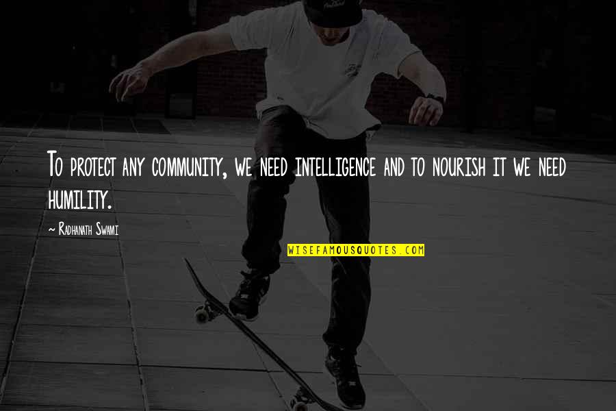 Cervera Ralph Quotes By Radhanath Swami: To protect any community, we need intelligence and Cervera Ralph Quotes By Radhanath Swami: To protect any community, we need intelligence and