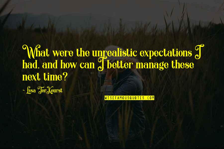 Cervero Mitologia Quotes By Lysa TerKeurst: What were the unrealistic expectations I had, and