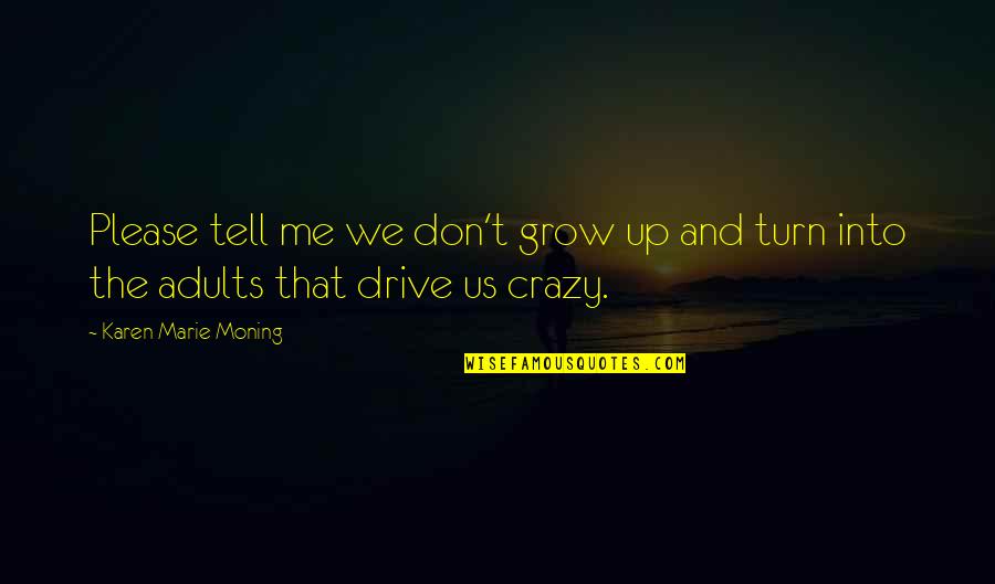 Cervetti Tractor Quotes By Karen Marie Moning: Please tell me we don't grow up and