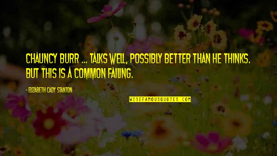 Cervezas Espanolas Quotes By Elizabeth Cady Stanton: Chauncy Burr ... talks well, possibly better than Cervezas Espanolas Quotes By Elizabeth Cady Stanton: Chauncy Burr ... talks well, possibly better than