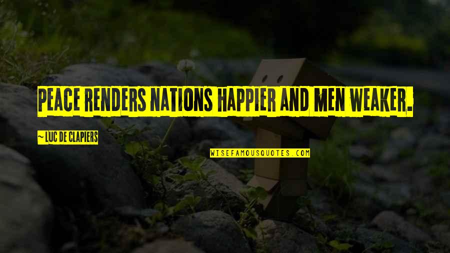 Cervezas Espanolas Quotes By Luc De Clapiers: Peace renders nations happier and men weaker. Cervezas Espanolas Quotes By Luc De Clapiers: Peace renders nations happier and men weaker.