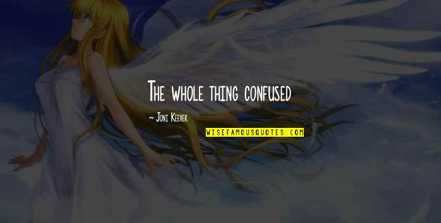 Cervezas Quotes By Joni Keever: The whole thing confused