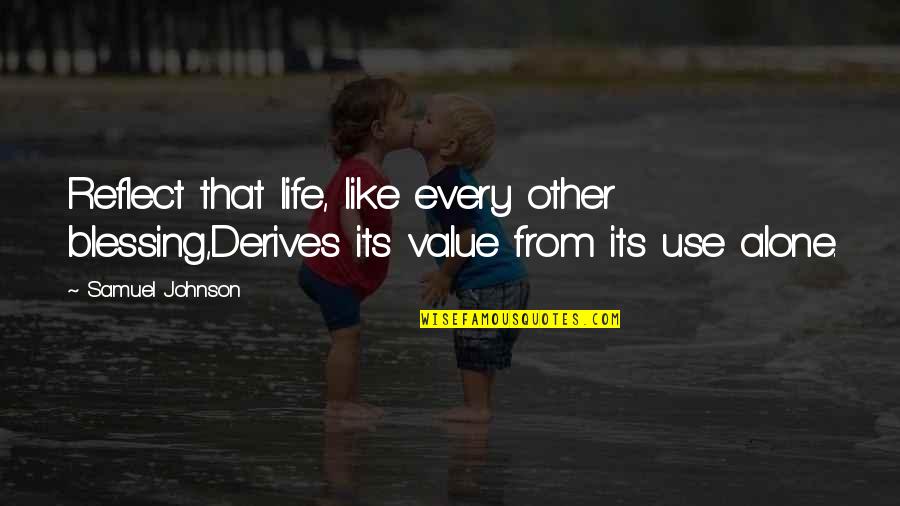 Cervical Smear Quotes By Samuel Johnson: Reflect that life, like every other blessing,Derives its