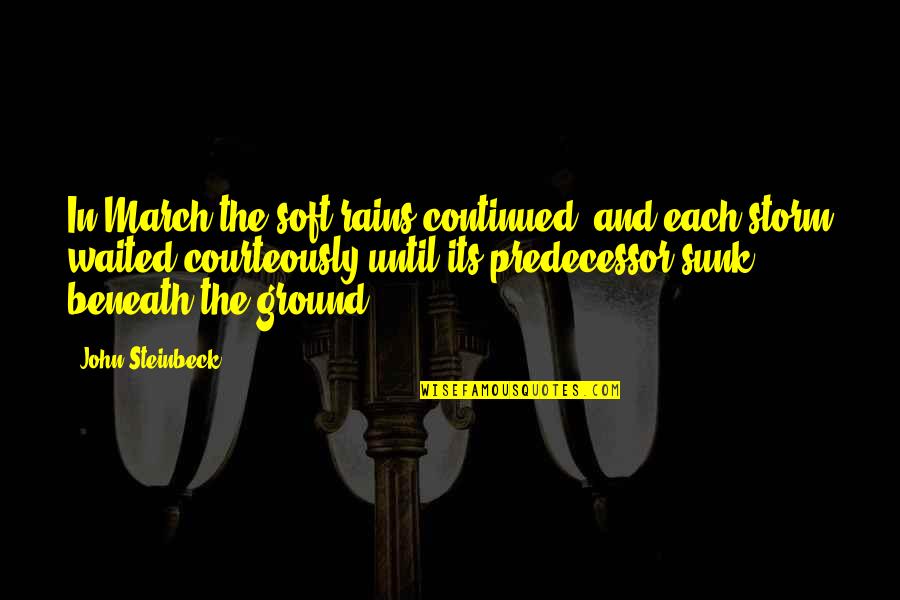 Cervical Spondylosis Quotes By John Steinbeck: In March the soft rains continued, and each Cervical Spondylosis Quotes By John Steinbeck: In March the soft rains continued, and each