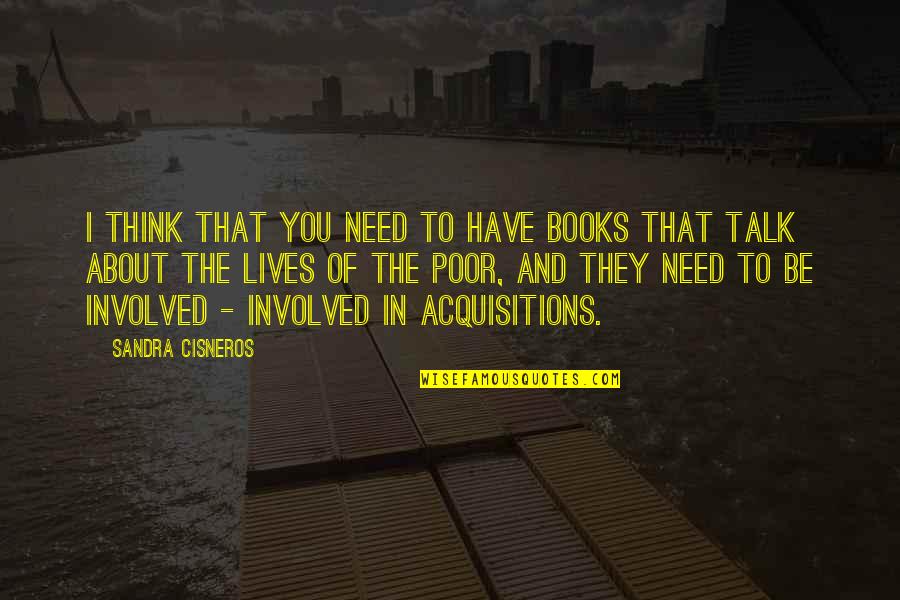 Cervices Quotes By Sandra Cisneros: I think that you need to have books