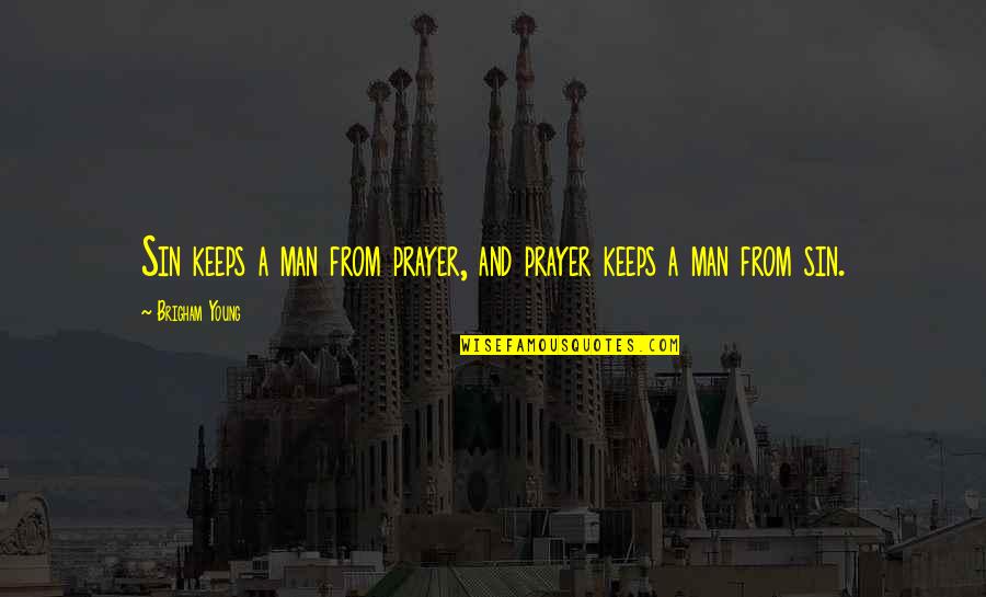 Cervikalni Quotes By Brigham Young: Sin keeps a man from prayer, and prayer Cervikalni Quotes By Brigham Young: Sin keeps a man from prayer, and prayer