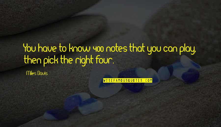 Cervikokrani Ln Quotes By Miles Davis: You have to know 400 notes that you