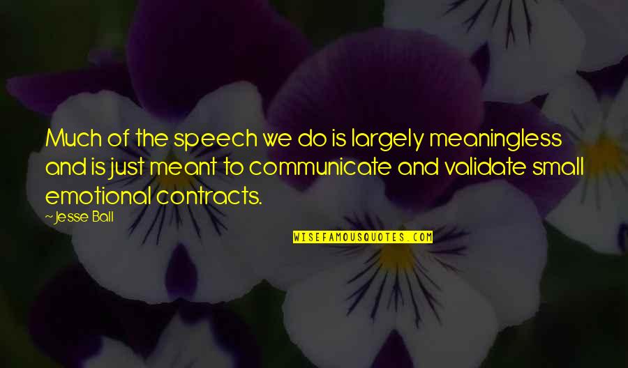 Cervinia Yarn Quotes By Jesse Ball: Much of the speech we do is largely Cervinia Yarn Quotes By Jesse Ball: Much of the speech we do is largely