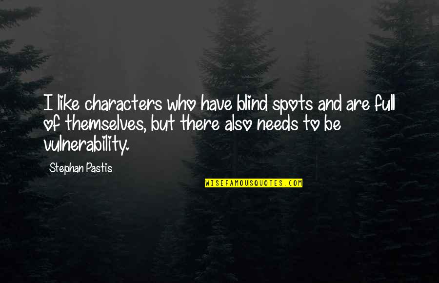 Cervinka Gynekolog Quotes By Stephan Pastis: I like characters who have blind spots and