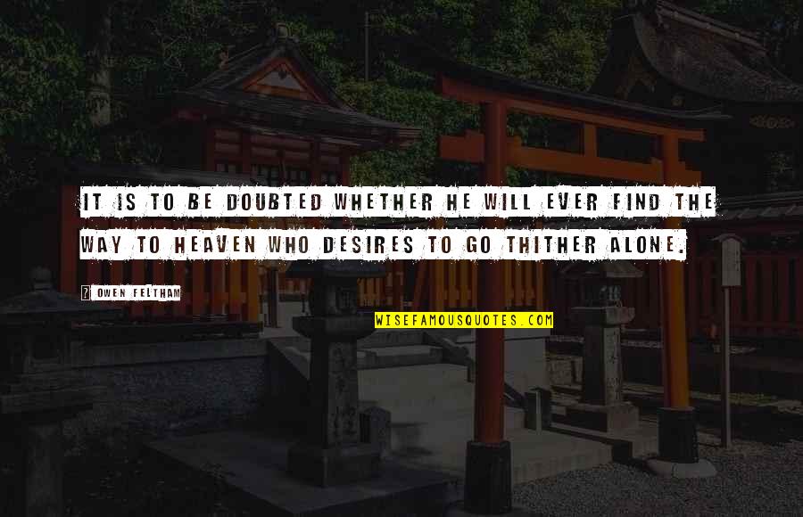 Cervinka Quotes By Owen Feltham: It is to be doubted whether he will Cervinka Quotes By Owen Feltham: It is to be doubted whether he will