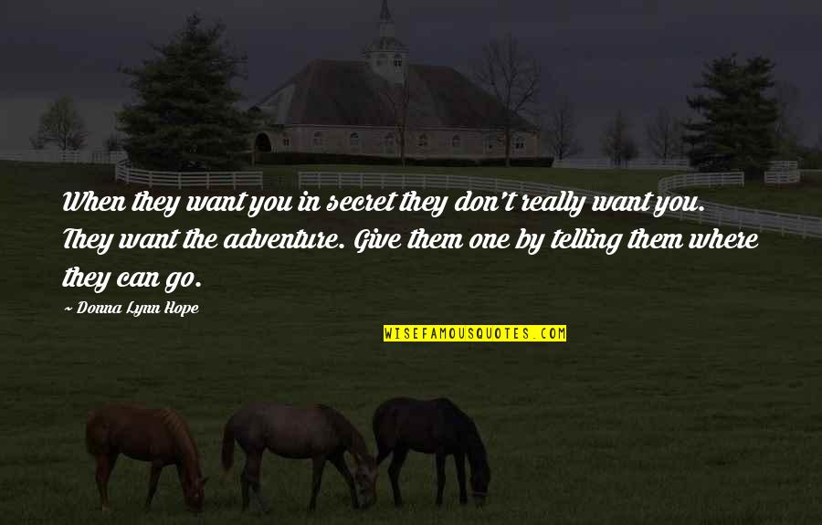 Cervione Quotes By Donna Lynn Hope: When they want you in secret they don't