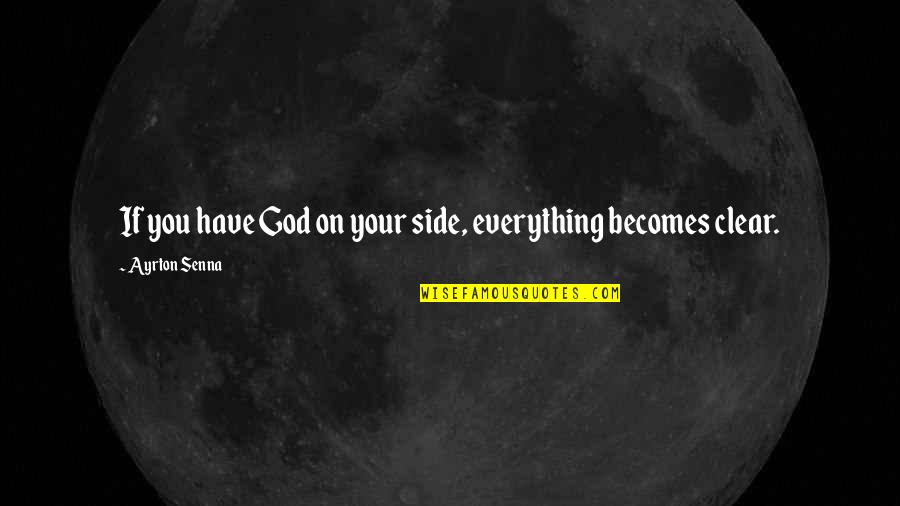 Cervizzi Associates Quotes By Ayrton Senna: If you have God on your side, everything