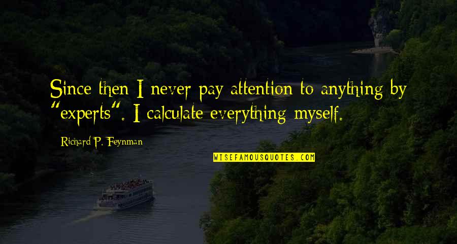 Cervizzi Associates Quotes By Richard P. Feynman: Since then I never pay attention to anything