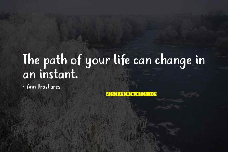 Cervizzi Lynnfield Quotes By Ann Brashares: The path of your life can change in