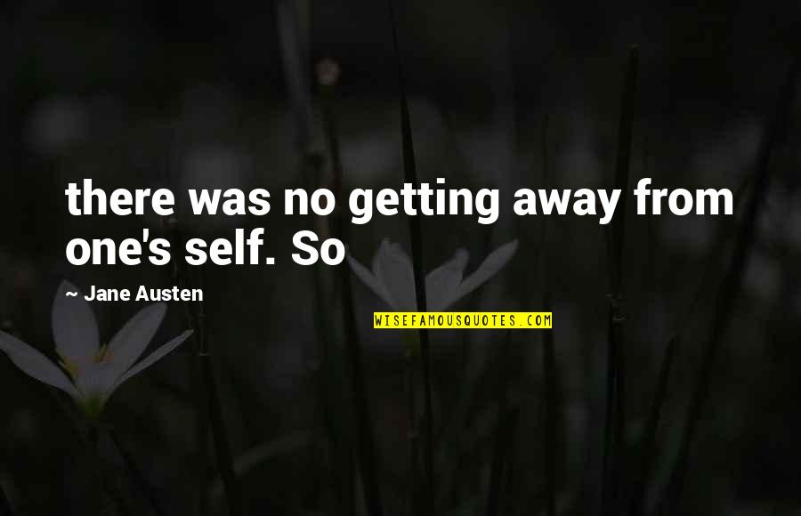 Cervoni Construction Quotes By Jane Austen: there was no getting away from one's self. Cervoni Construction Quotes By Jane Austen: there was no getting away from one's self.