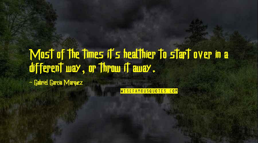 Cervoni Disability Quotes By Gabriel Garcia Marquez: Most of the times it's healthier to start