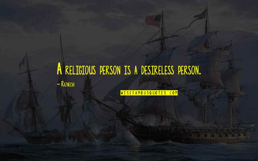 Cerys Arnold Quotes By Rajneesh: A religious person is a desireless person.