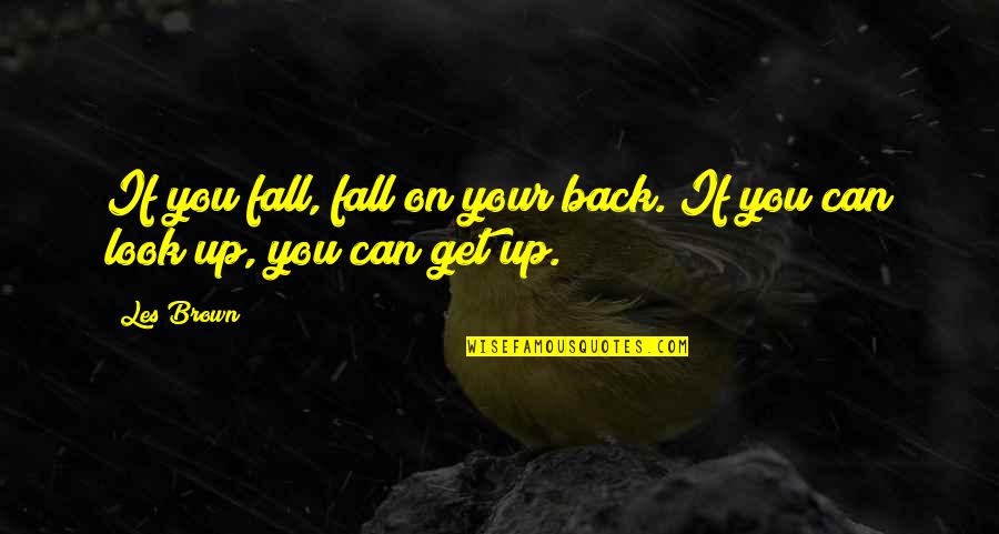 Cerza Cantina Quotes By Les Brown: If you fall, fall on your back. If