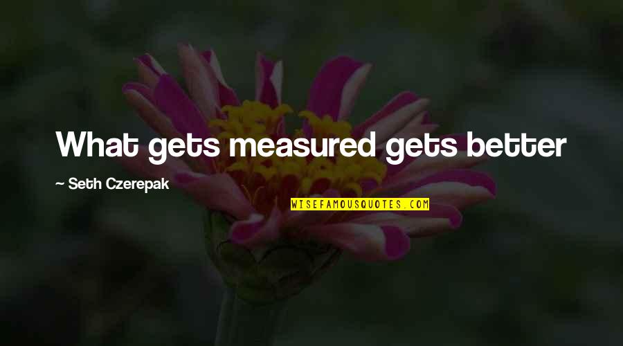 Cerza Zoo Quotes By Seth Czerepak: What gets measured gets better