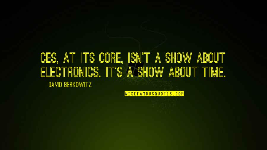 Ces Quotes By David Berkowitz: CES, at its core, isn't a show about