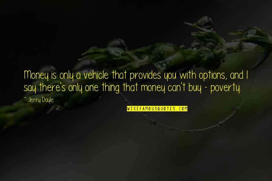 Cesamet Quotes By Jerry Doyle: Money is only a vehicle that provides you