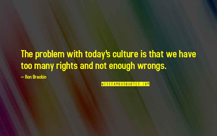 Cesar Chavez Quote Quotes By Ron Brackin: The problem with today's culture is that we