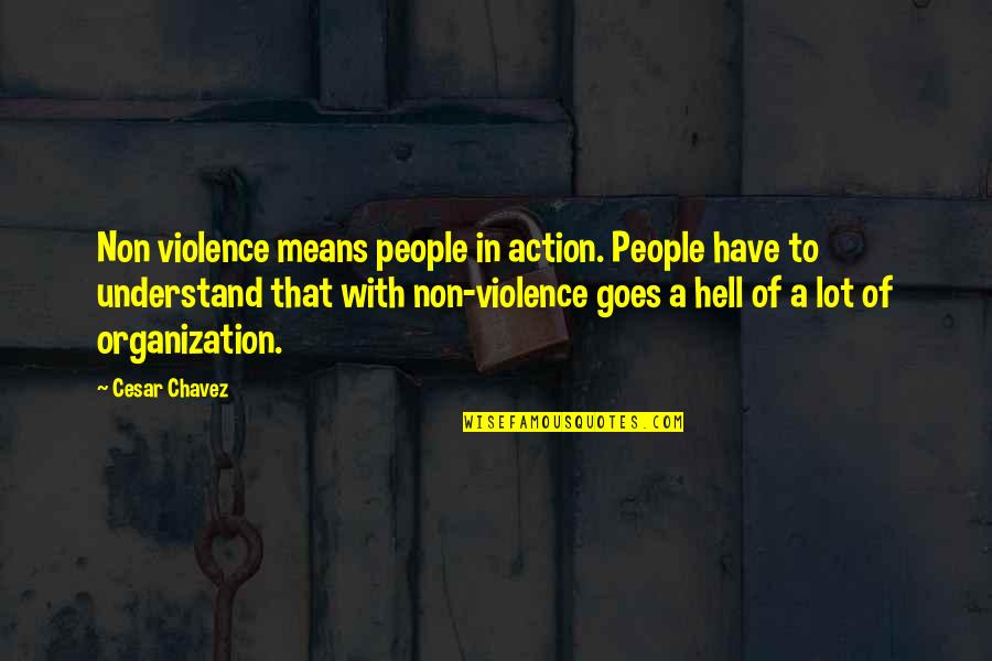 Cesar Chavez Quotes By Cesar Chavez: Non violence means people in action. People have