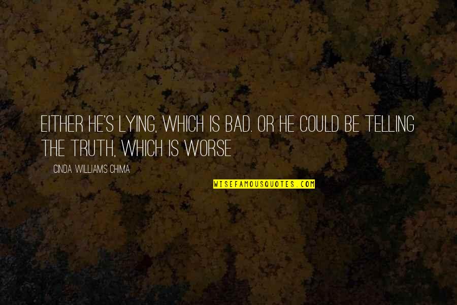 Cesar Menotti Quotes By Cinda Williams Chima: Either he's lying, which is bad. Or he Cesar Menotti Quotes By Cinda Williams Chima: Either he's lying, which is bad. Or he