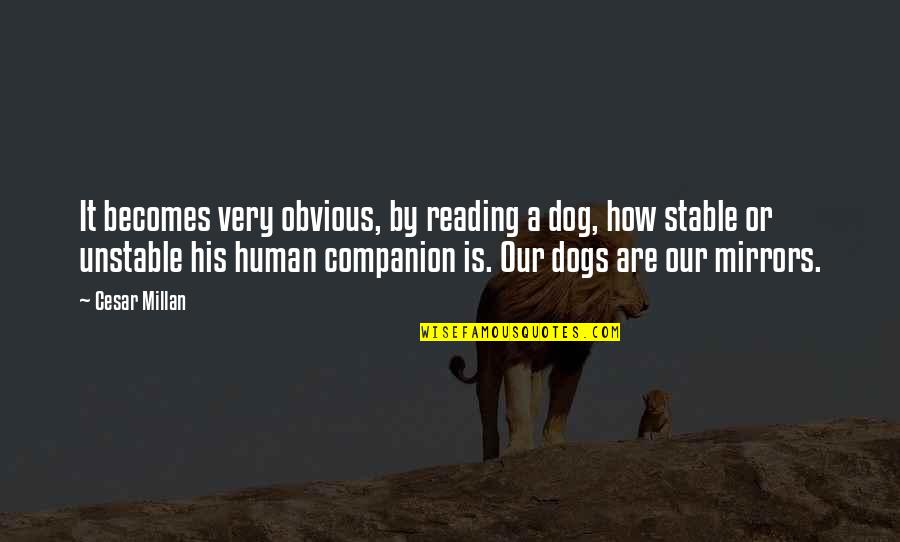 Cesar Millan Quotes By Cesar Millan: It becomes very obvious, by reading a dog,