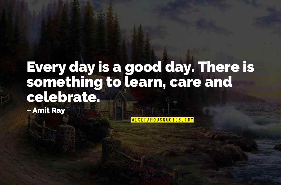 Cesar Millan Quotes Quotes By Amit Ray: Every day is a good day. There is