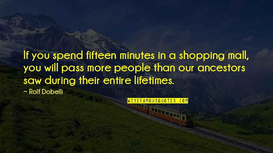 Cesar Millan Quotes Quotes By Rolf Dobelli: If you spend fifteen minutes in a shopping