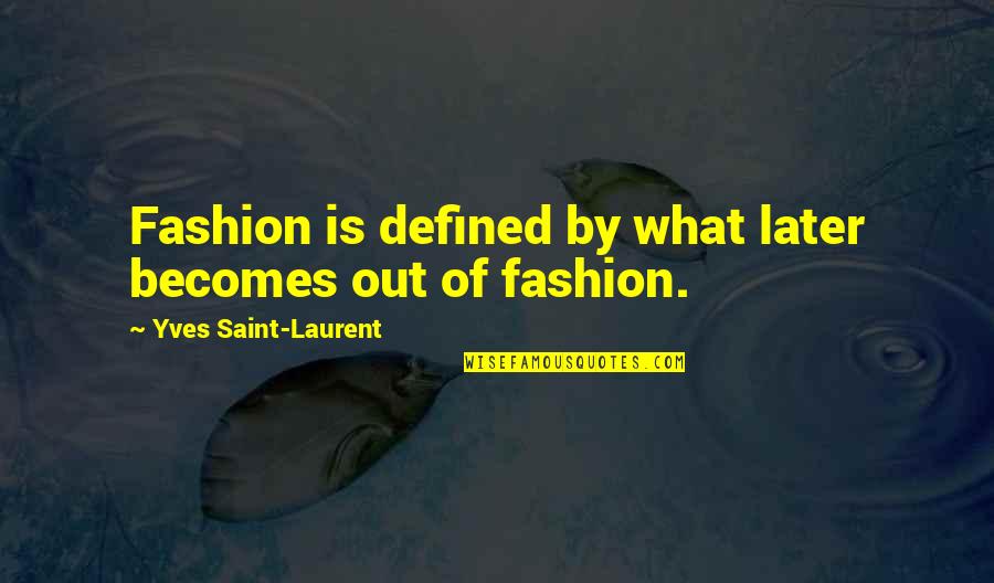 Cesar Millan Quotes Quotes By Yves Saint-Laurent: Fashion is defined by what later becomes out