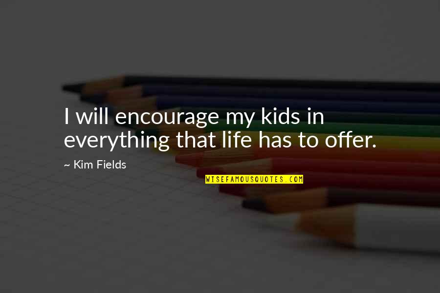 Cesar Pelli Quotes By Kim Fields: I will encourage my kids in everything that