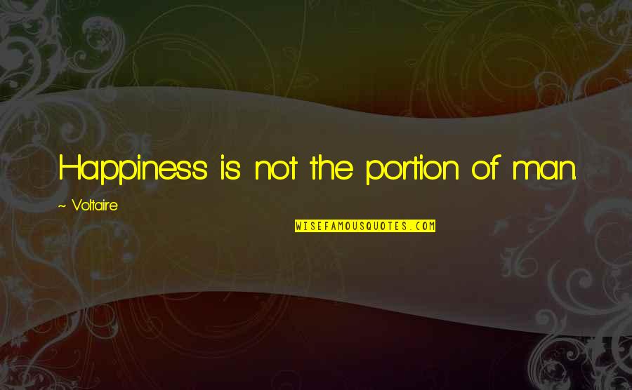 Cesar Ritz Quotes By Voltaire: Happiness is not the portion of man.