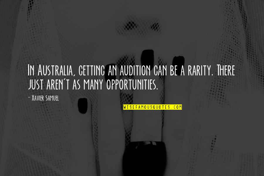 Cesar Teruel Quotes By Xavier Samuel: In Australia, getting an audition can be a