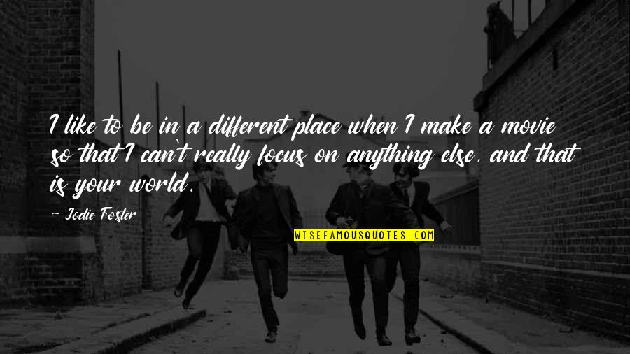 Cesarano Cinisello Quotes By Jodie Foster: I like to be in a different place Cesarano Cinisello Quotes By Jodie Foster: I like to be in a different place
