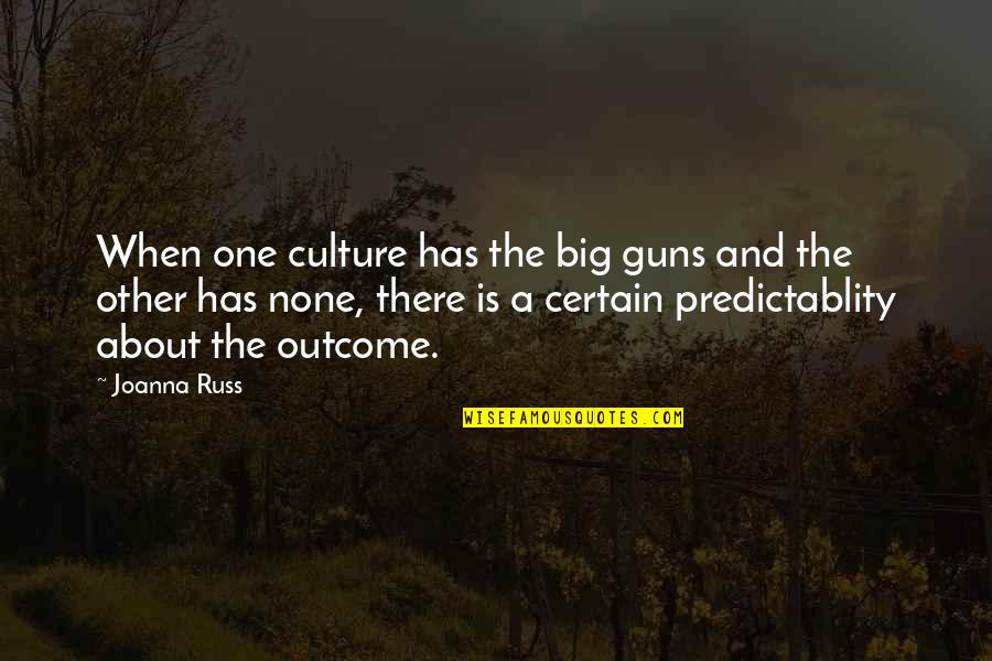 Cesare Bonesana Beccaria Quotes By Joanna Russ: When one culture has the big guns and Cesare Bonesana Beccaria Quotes By Joanna Russ: When one culture has the big guns and